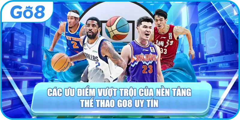 Các ưu điểm vượt trội của nền tảng thể thao GO8 uy tín