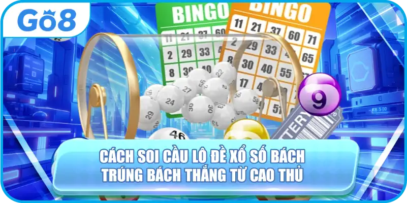 Cách Soi Cầu Lô Đề Xổ Số Bách Trúng Bách Thắng Từ Cao Thủ